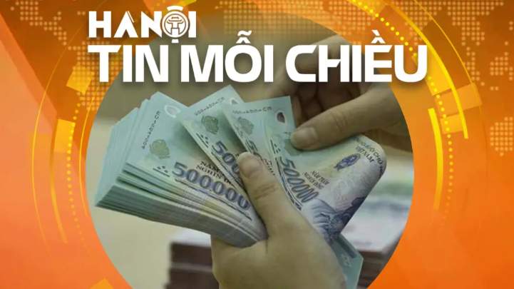 Đề xuất lương công chức, viên chức trên 15 triệu đồng/tháng | Hà Nội tin mỗi chiều